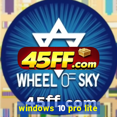 windows 10 pro lite